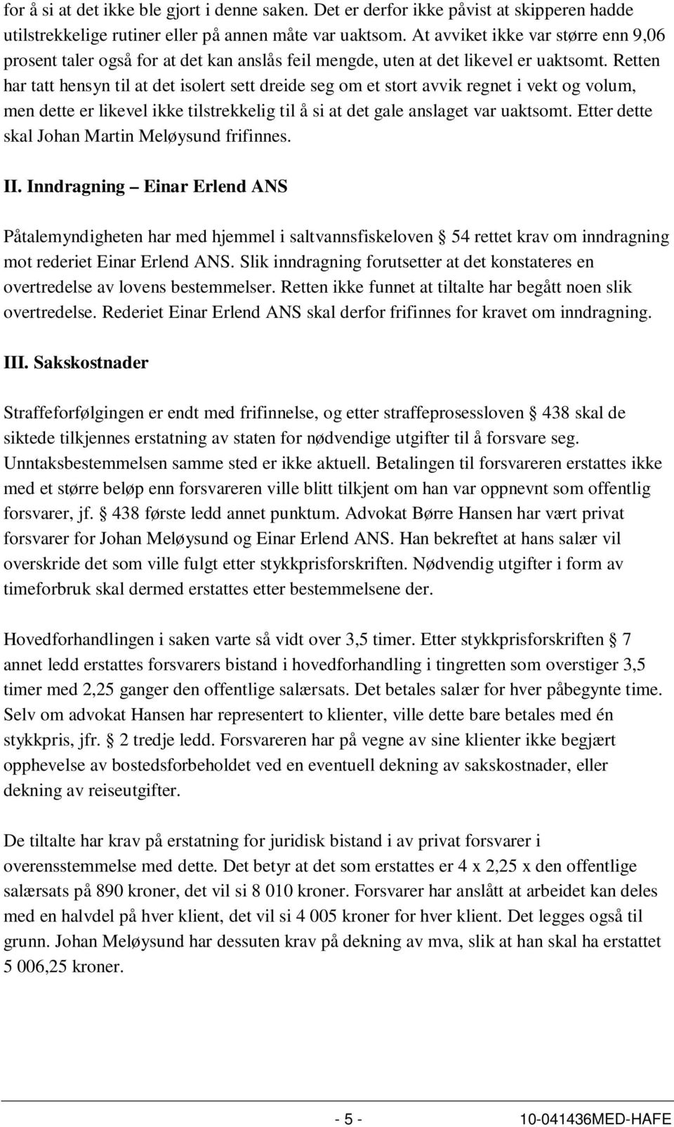 Retten har tatt hensyn til at det isolert sett dreide seg om et stort avvik regnet i vekt og volum, men dette er likevel ikke tilstrekkelig til å si at det gale anslaget var uaktsomt.