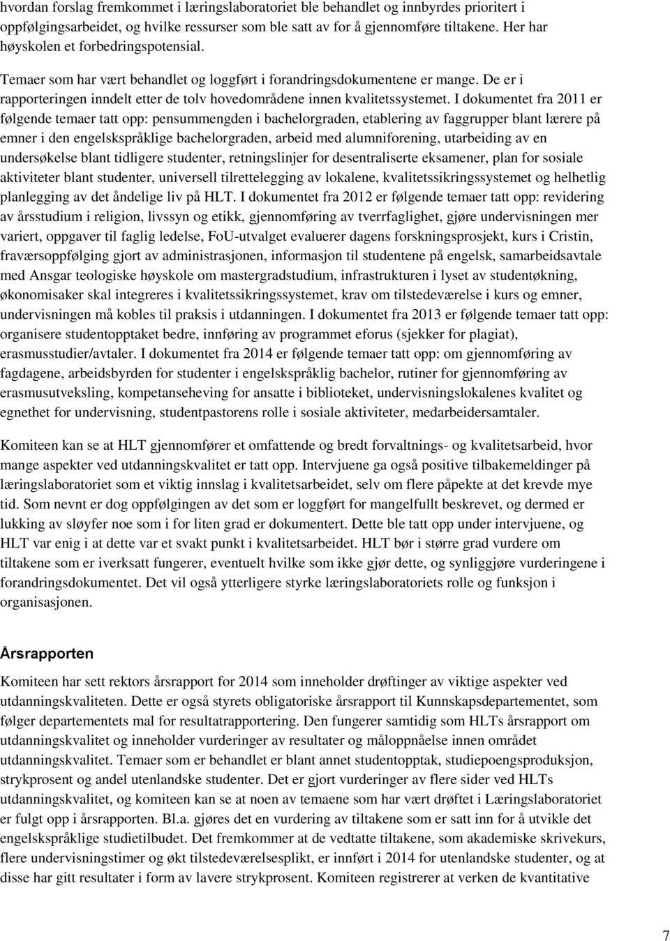 De er i rapporteringen inndelt etter de tolv hovedområdene innen kvalitetssystemet.