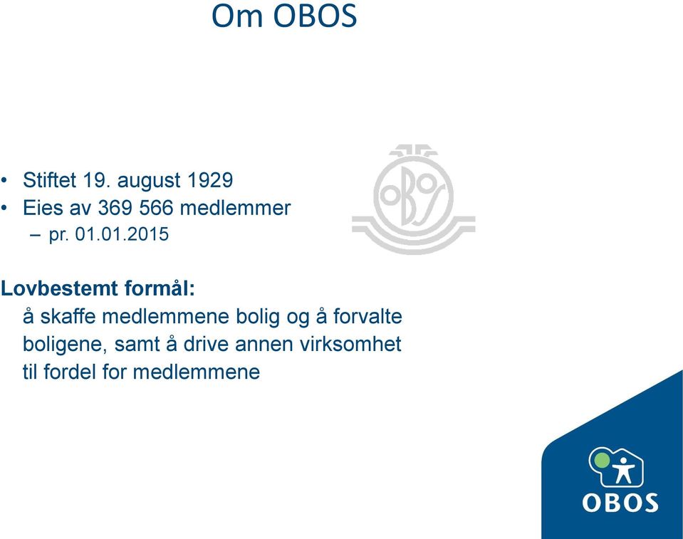 01.2015 Lovbestemt formål: å skaffe medlemmene