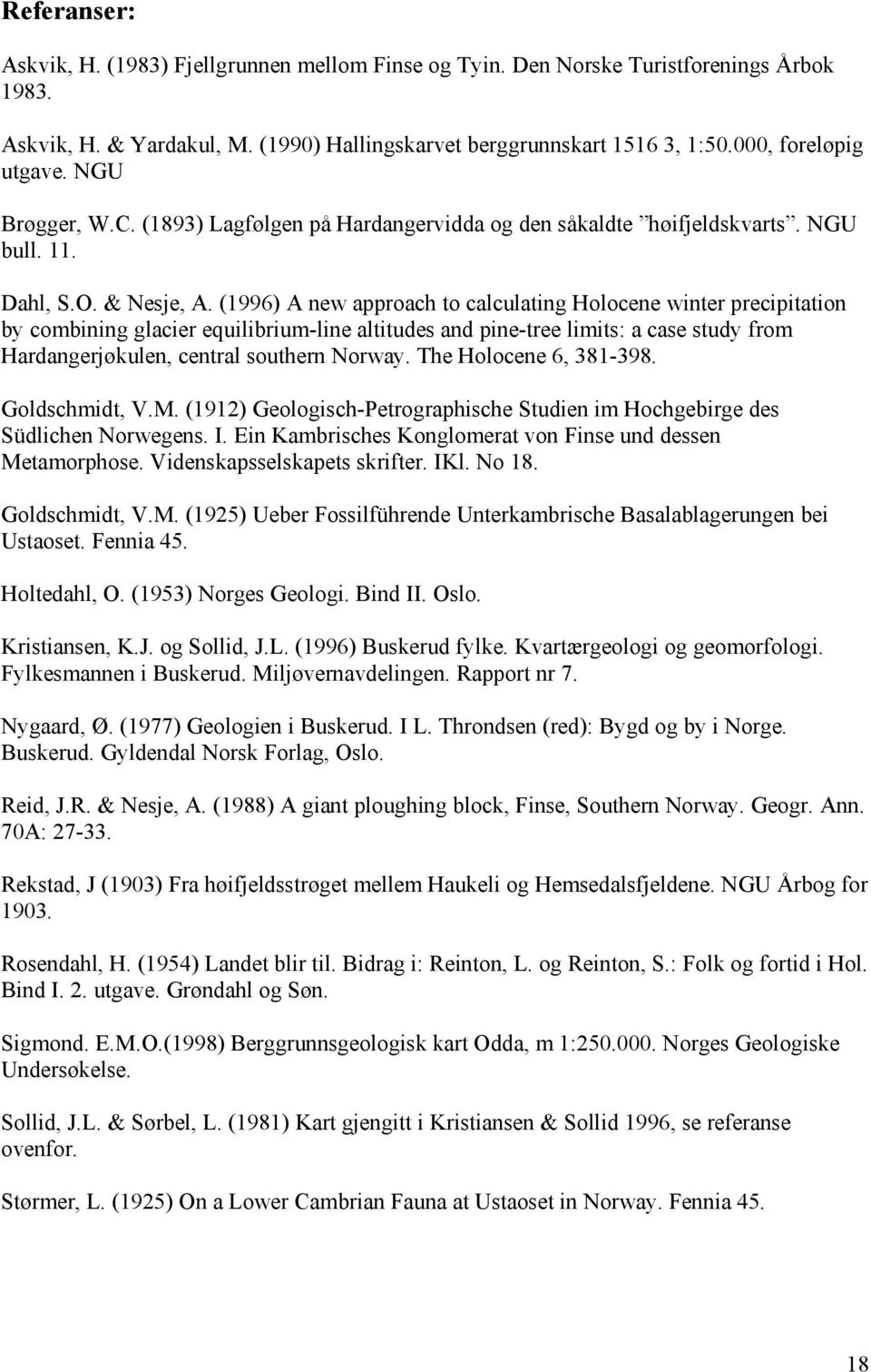 (1996) A new approach to calculating Holocene winter precipitation by combining glacier equilibrium-line altitudes and pine-tree limits: a case study from Hardangerjøkulen, central southern Norway.