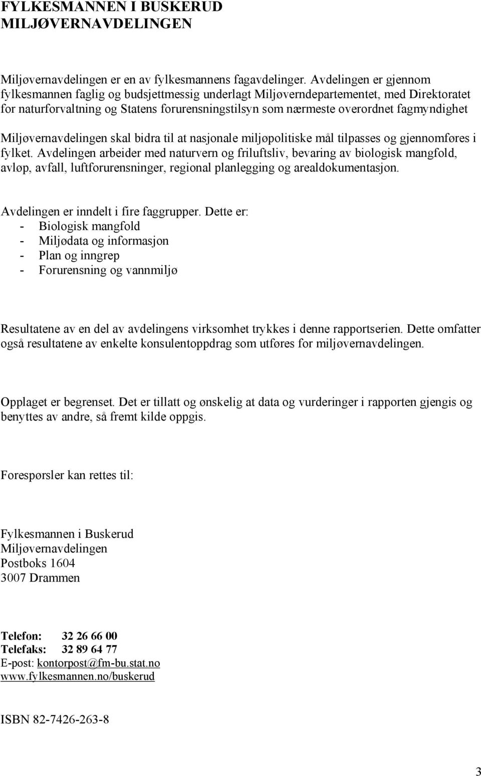 Miljøvernavdelingen skal bidra til at nasjonale miljøpolitiske mål tilpasses og gjennomføres i fylket.