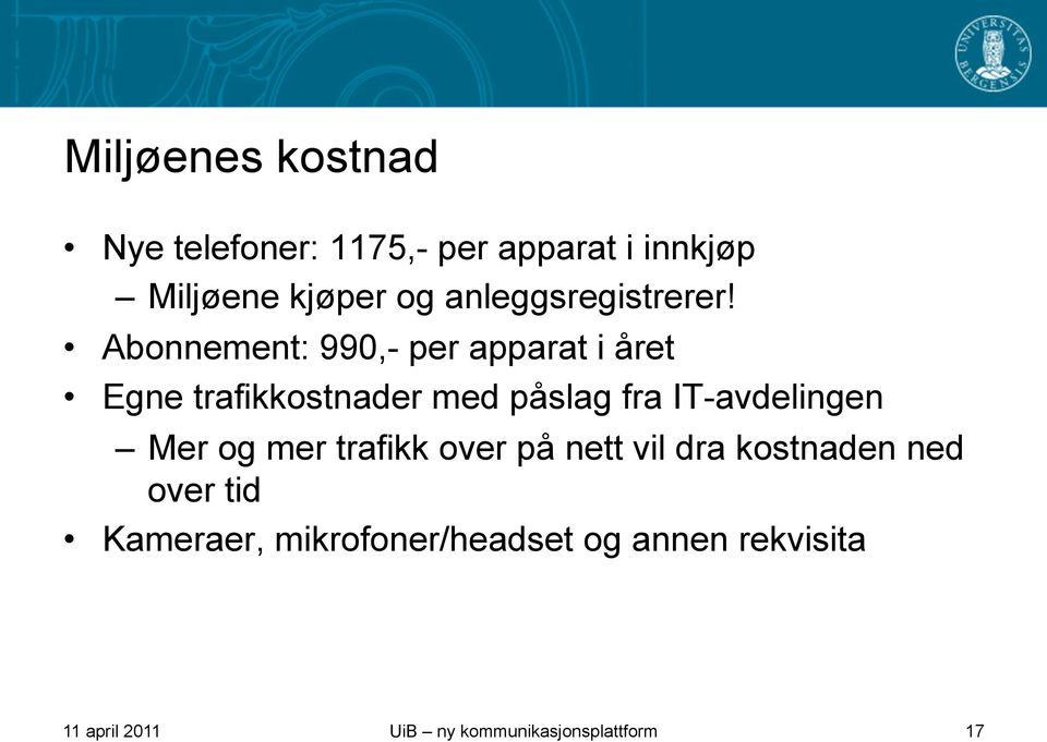 Abonnement: 990,- per apparat i året Egne trafikkostnader med påslag fra IT-avdelingen