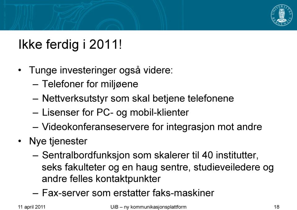 for PC- og mobil-klienter Videokonferanseservere for integrasjon mot andre Nye tjenester Sentralbordfunksjon