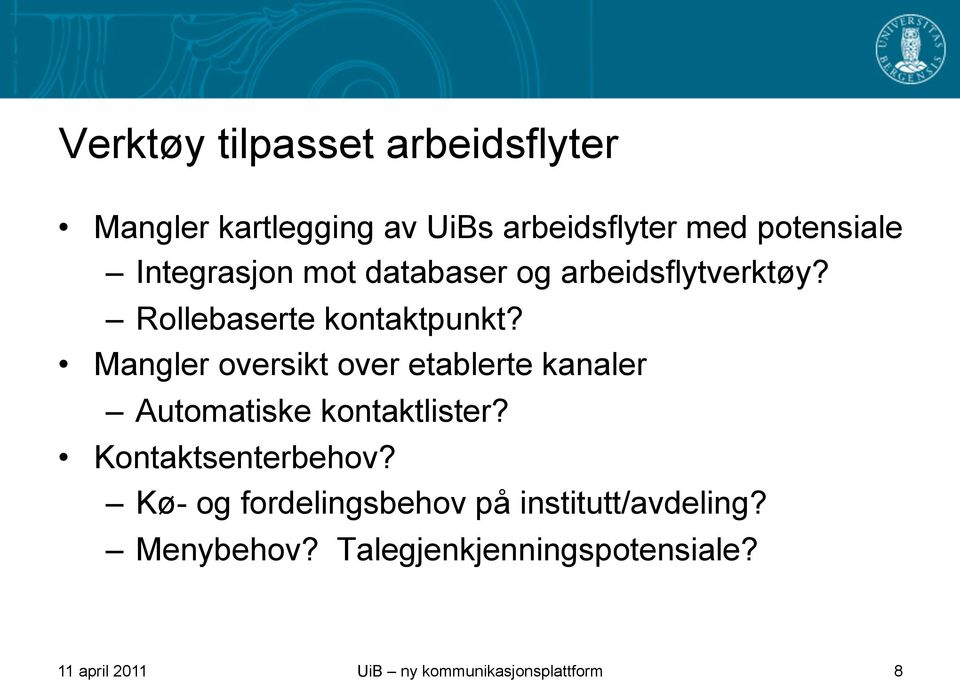 Mangler oversikt over etablerte kanaler Automatiske kontaktlister? Kontaktsenterbehov?