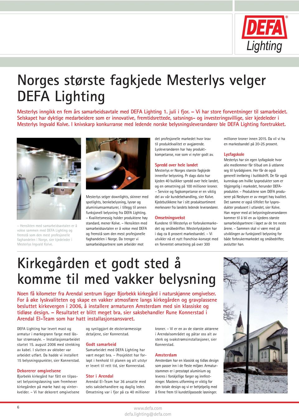 I knivskarp konkurranse med ledende norske belysningsleverandører ble DEFA Lighting foretrukket.