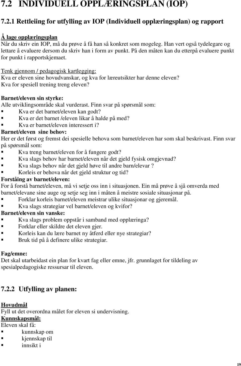 Tenk gjennm / pedaggisk kartlegging: Kva er eleven sine hvudvanskar, g kva fr læreutsikter har denne eleven? Kva fr spesiell trening treng eleven?