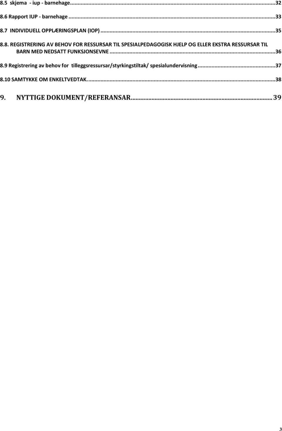 8. REGISTRERING AV BEHOV FOR RESSURSAR TIL SPESIALPEDAGOGISK HJELP OG ELLER EKSTRA RESSURSAR TIL BARN