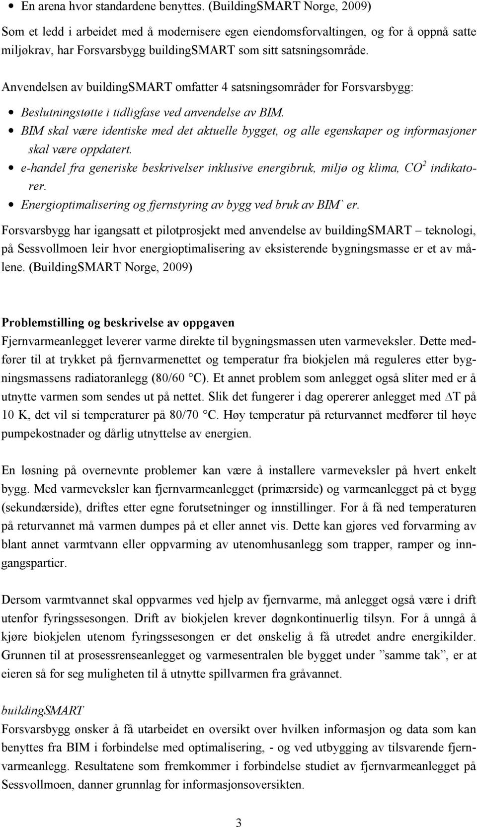 Anvendelsen av buildingsmart omfatter 4 satsningsområder for Forsvarsbygg: Beslutningstøtte i tidligfase ved anvendelse av BIM.