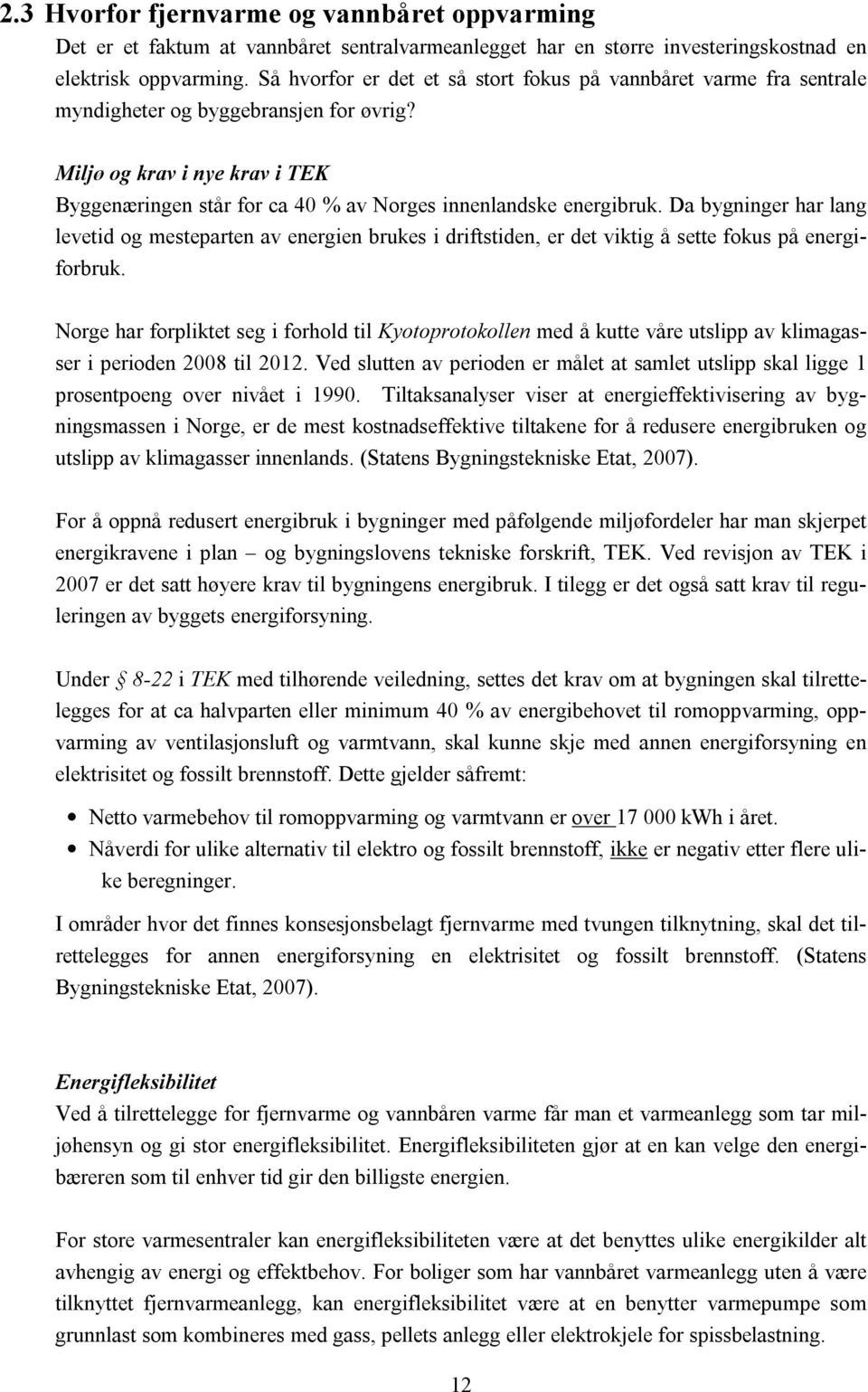 Miljø og krav i nye krav i TEK Byggenæringen står for ca 40 % av Norges innenlandske energibruk.