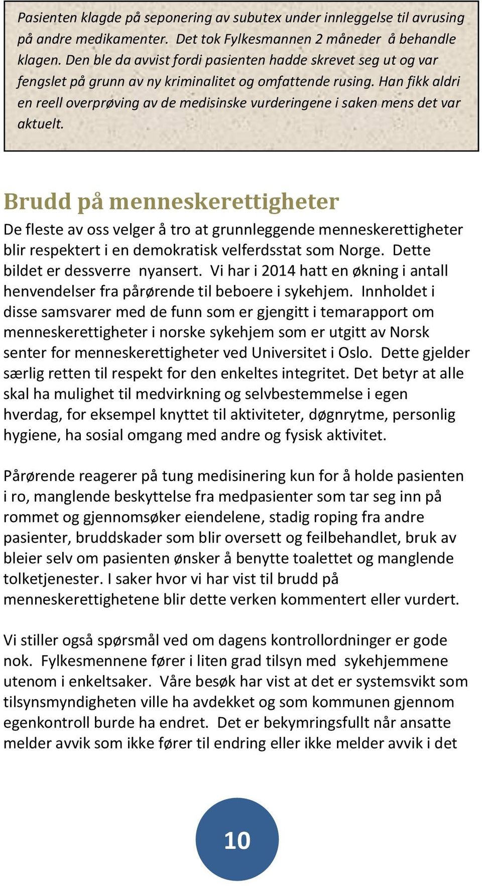 Han fikk aldri en reell overprøving av de medisinske vurderingene i saken mens det var aktuelt.