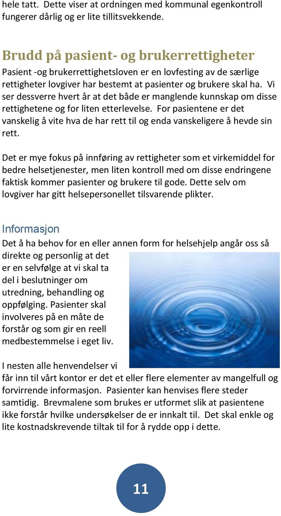 Vi ser dessverre hvert år at det både er manglende kunnskap om disse rettighetene og for liten etterlevelse.