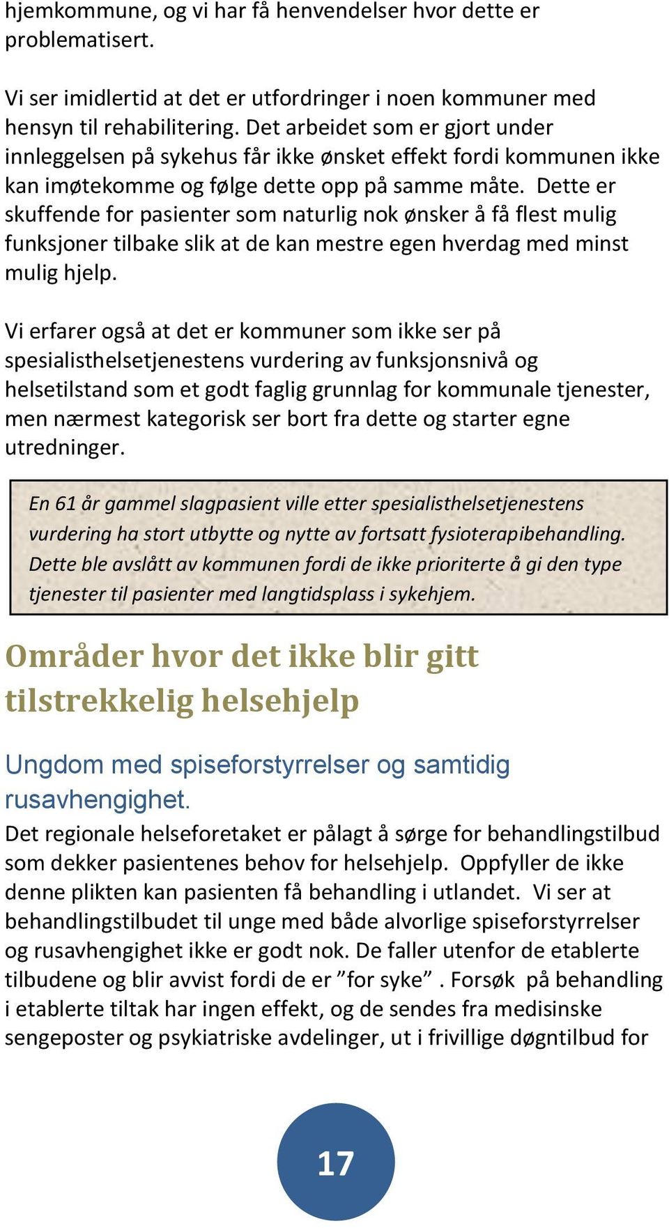 Dette er skuffende for pasienter som naturlig nok ønsker å få flest mulig funksjoner tilbake slik at de kan mestre egen hverdag med minst mulig hjelp.