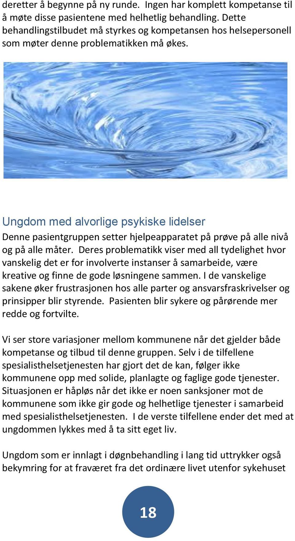 Ungdom med alvorlige psykiske lidelser Denne pasientgruppen setter hjelpeapparatet på prøve på alle nivå og på alle måter.