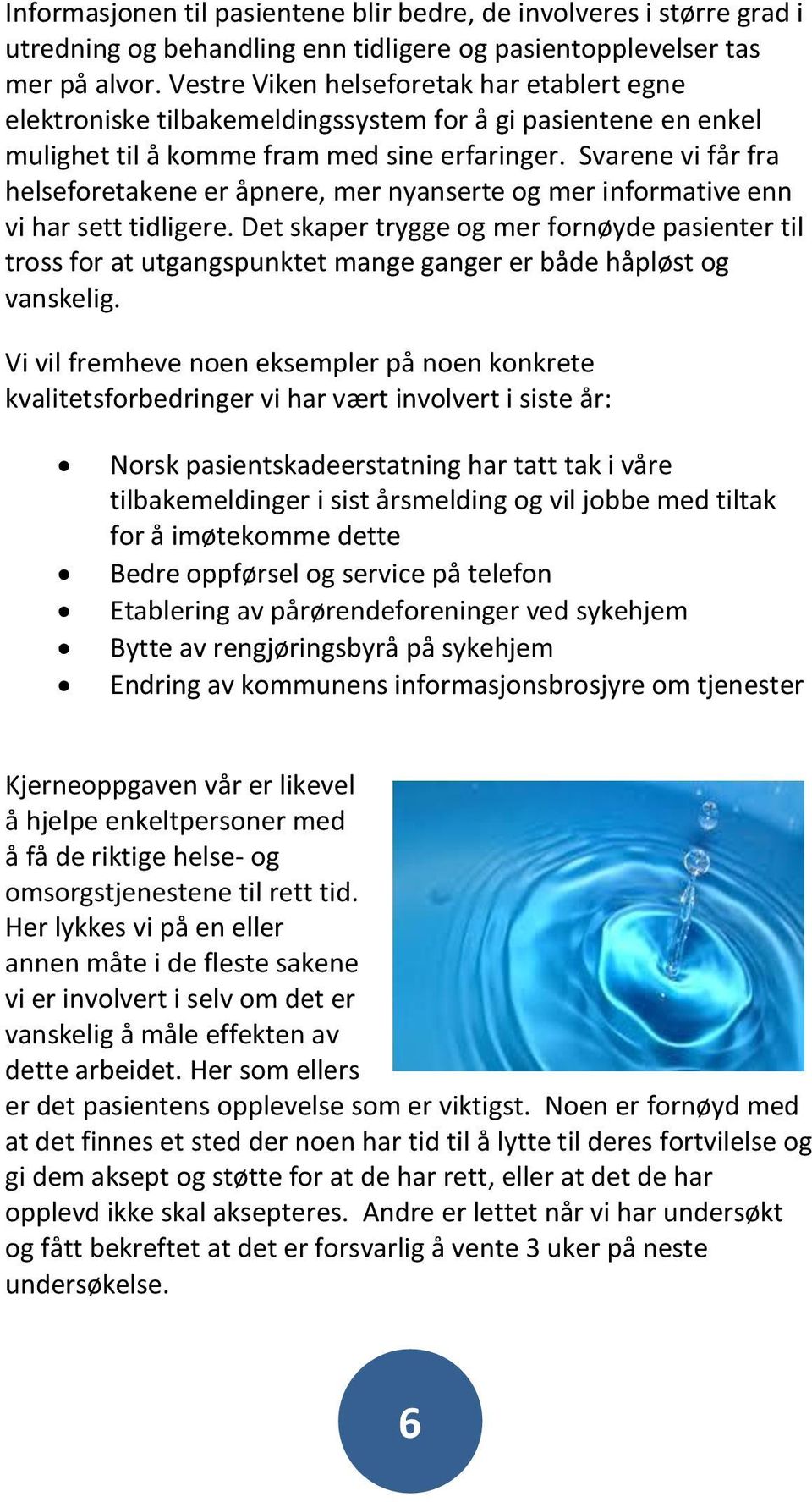 Svarene vi får fra helseforetakene er åpnere, mer nyanserte og mer informative enn vi har sett tidligere.