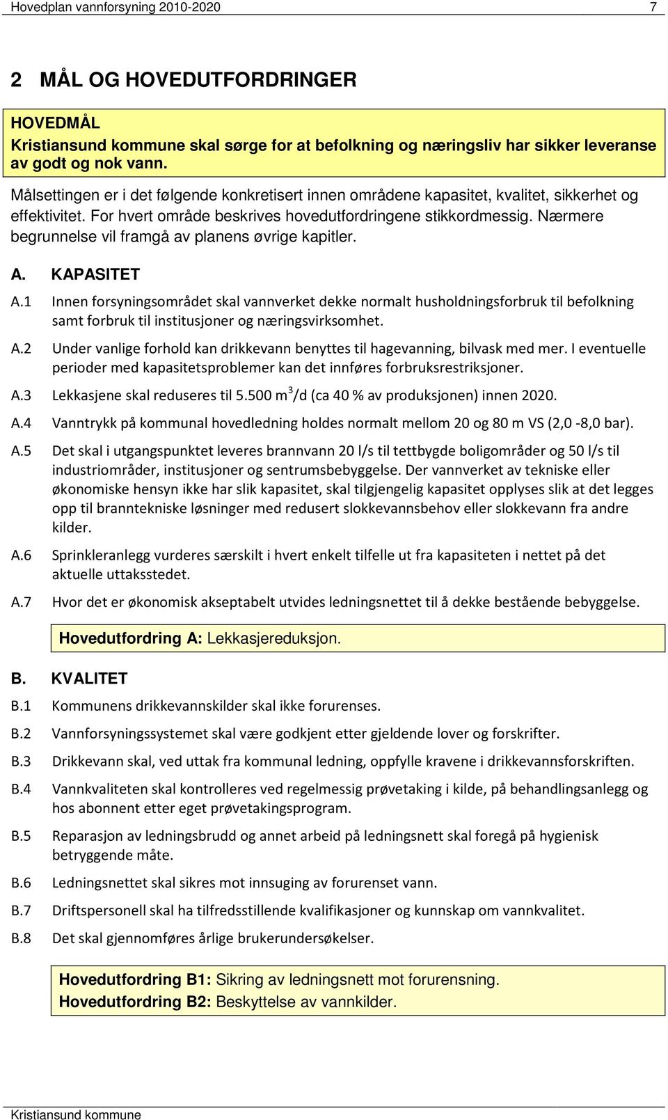 Nærmere begrunnelse vil framgå av planens øvrige kapitler. A. KAPASITET A.