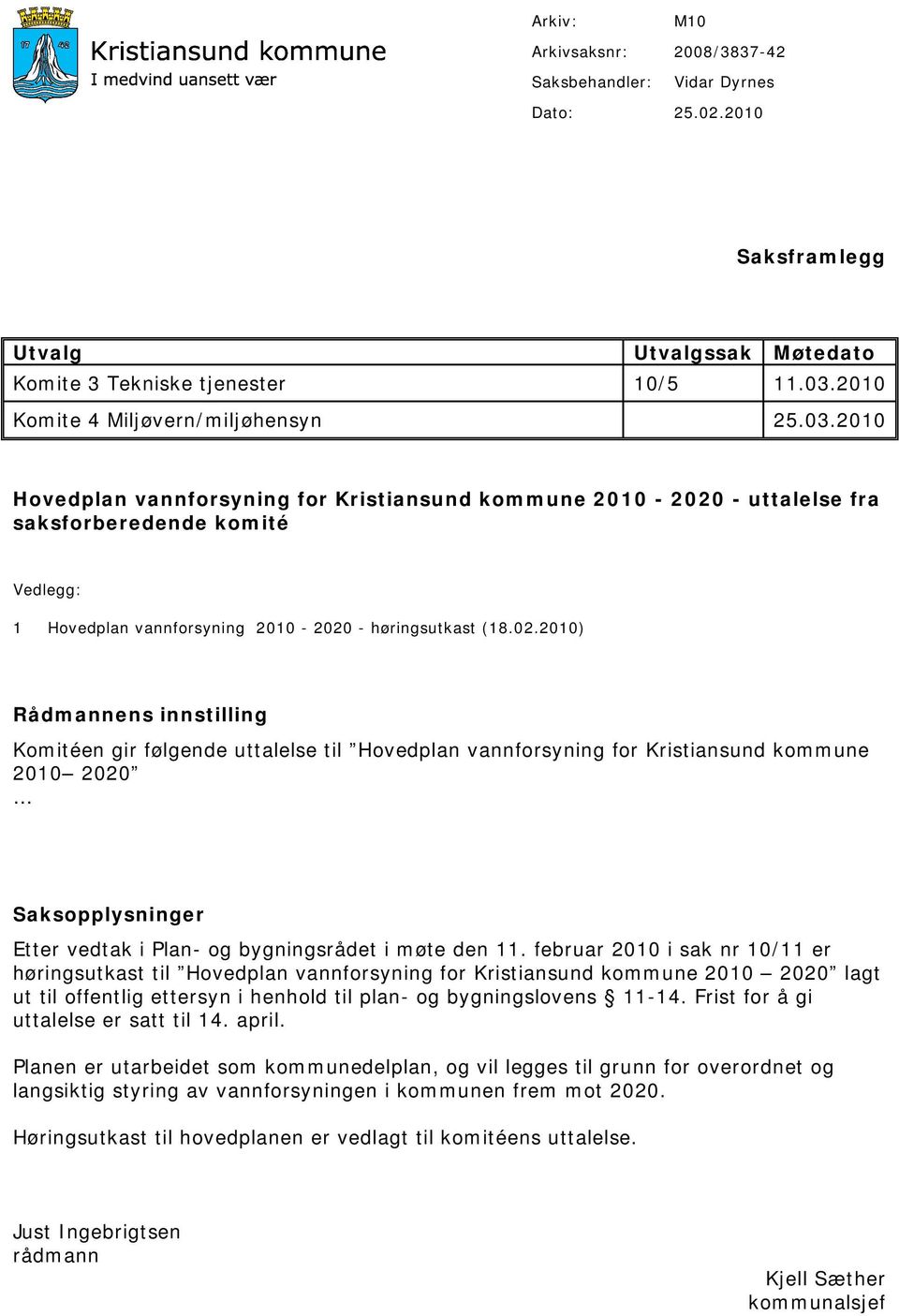 - uttalelse fra saksforberedende komité Vedlegg: 1 Hovedplan vannforsyning 2010-2020