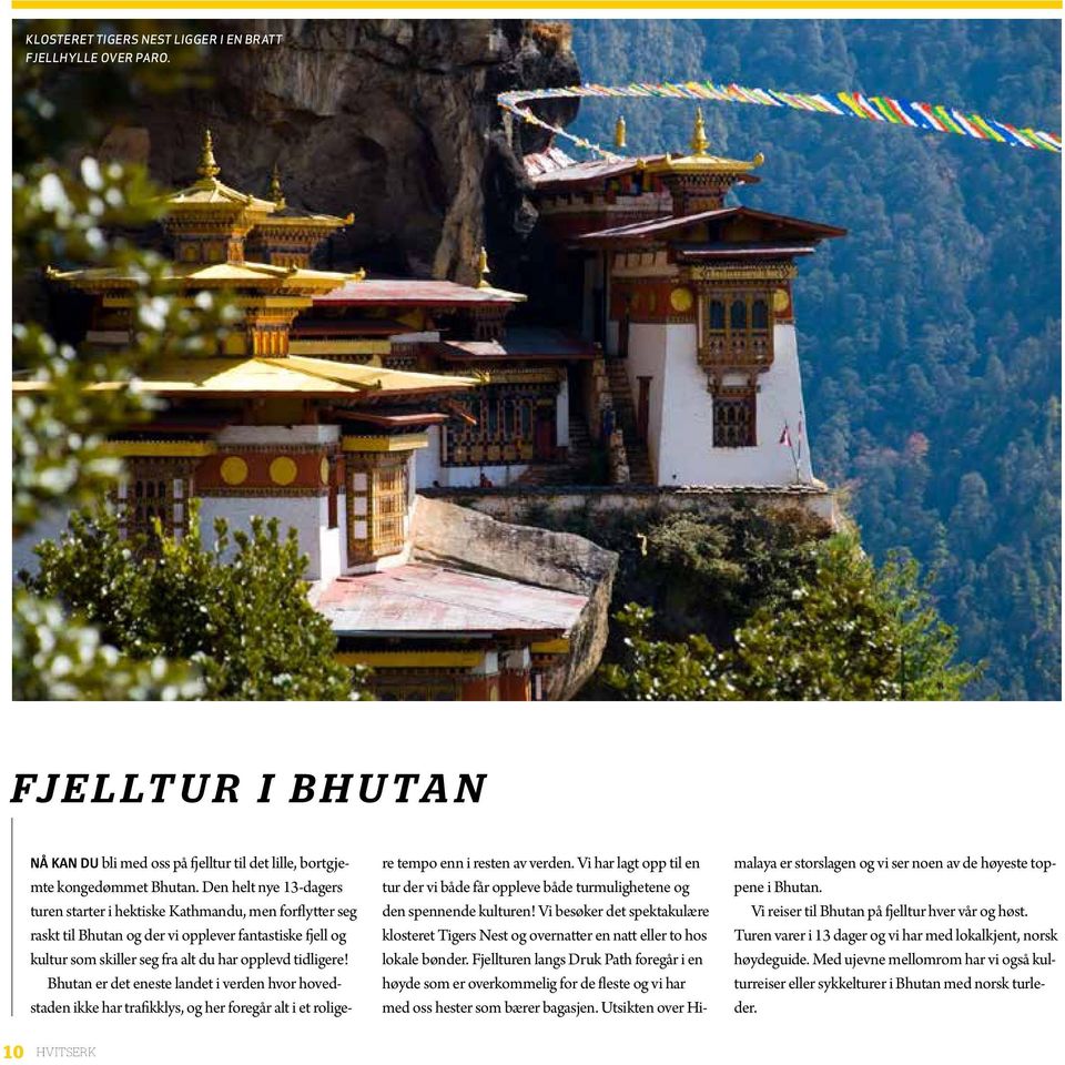 Bhutan er det eneste landet i verden hvor hovedstaden ikke har trafikklys, og her foregår alt i et roligere tempo enn i resten av verden.