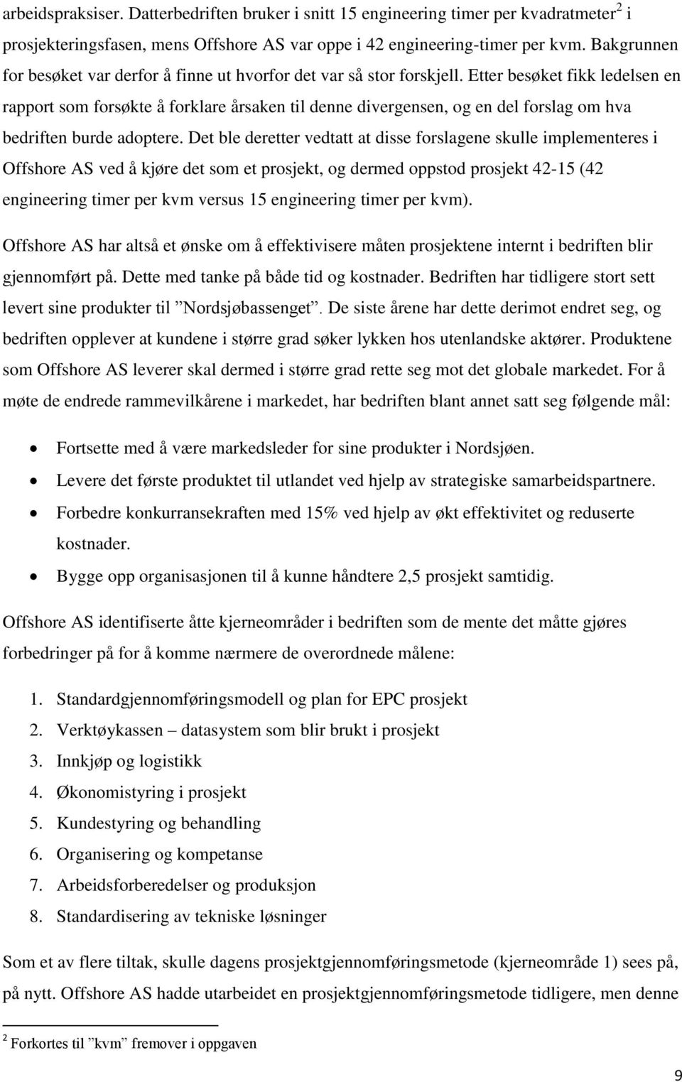 Etter besøket fikk ledelsen en rapport som forsøkte å forklare årsaken til denne divergensen, og en del forslag om hva bedriften burde adoptere.