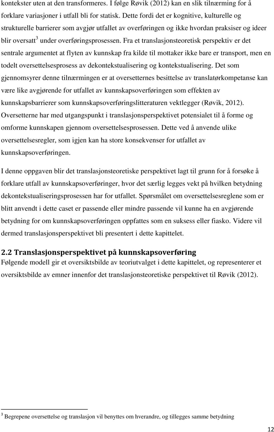 Fra et translasjonsteoretisk perspektiv er det sentrale argumentet at flyten av kunnskap fra kilde til mottaker ikke bare er transport, men en todelt oversettelsesprosess av dekontekstualisering og