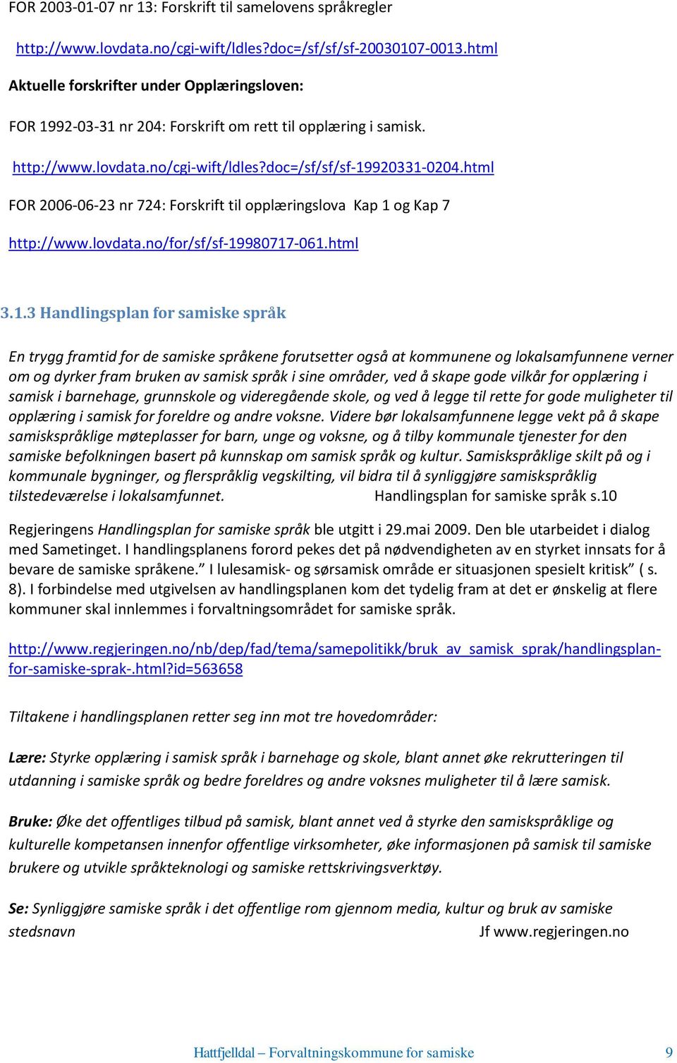 html FOR 2006-06-23 nr 724: Forskrift til opplæringslova Kap 1 