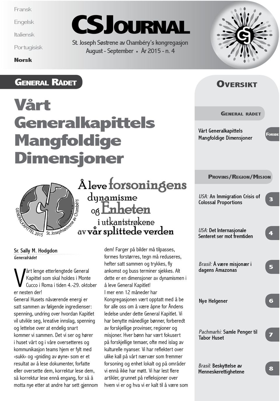 Proportions 3 USA: Det Internasjonale Senteret ser mot fremtiden 4 Sr. Sally M. Hodgdon Generalrådet Vårt lenge etterlengtede General Kapittel som skal holdes i Monte Cucco i Roma i tiden 4.-29.