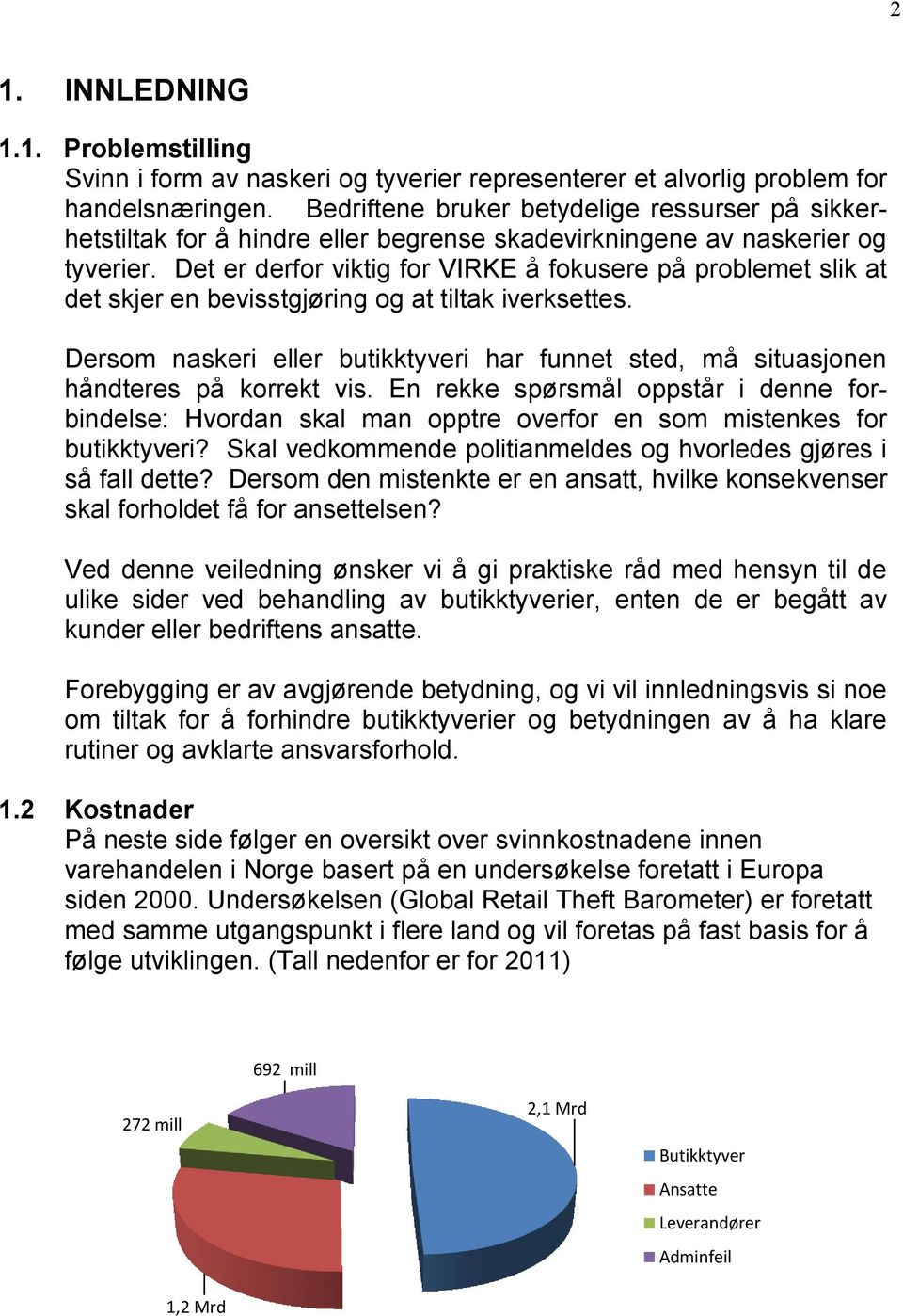 Det er derfor viktig for VIRKE å fokusere på problemet slik at det skjer en bevisstgjøring og at tiltak iverksettes.