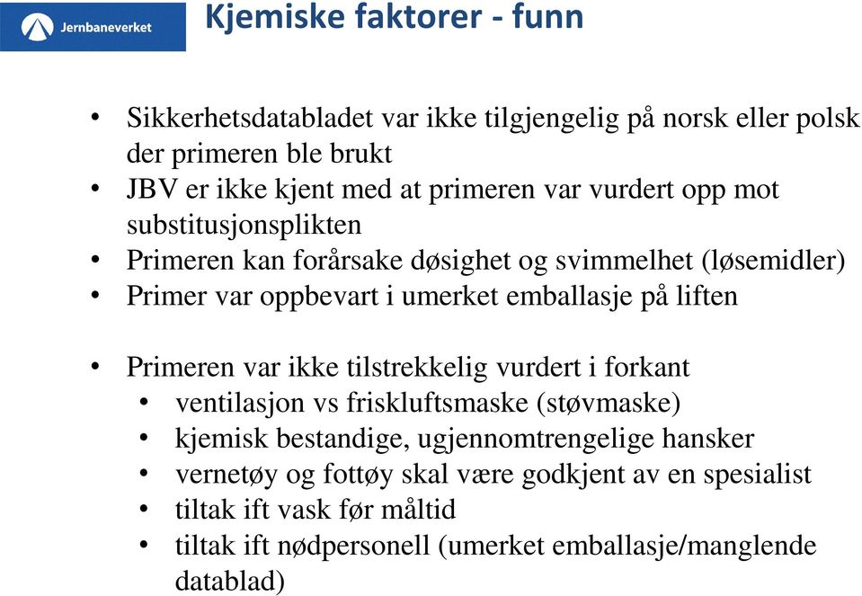 liften Primeren var ikke tilstrekkelig vurdert i forkant ventilasjon vs friskluftsmaske (støvmaske) kjemisk bestandige, ugjennomtrengelige