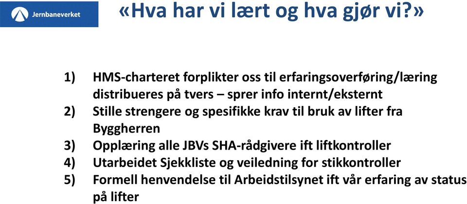 internt/eksternt 2) Stille strengere og spesifikke krav til bruk av lifter fra Byggherren 3) Opplæring