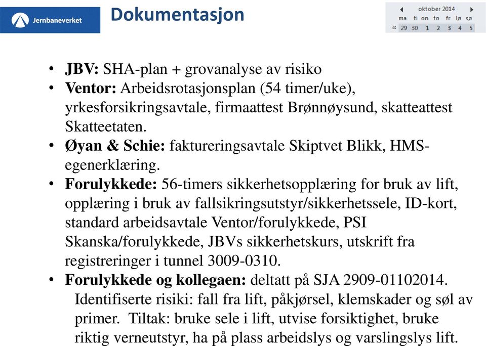 Forulykkede: 56-timers sikkerhetsopplæring for bruk av lift, opplæring i bruk av fallsikringsutstyr/sikkerhetssele, ID-kort, standard arbeidsavtale Ventor/forulykkede, PSI