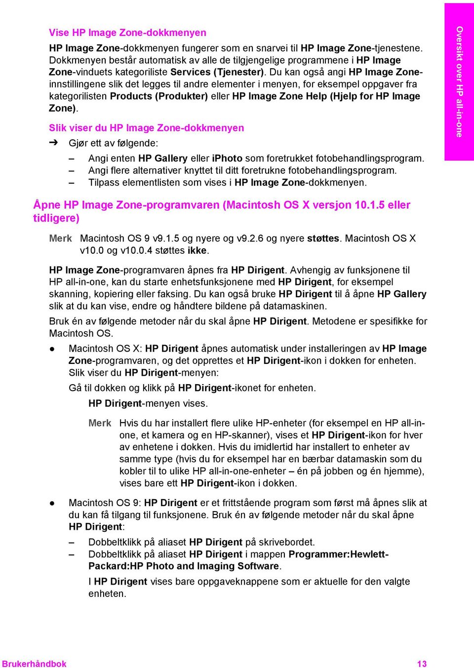 Du kan også angi HP Image Zoneinnstillingene slik det legges til andre elementer i menyen, for eksempel oppgaver fra kategorilisten Products (Produkter) eller HP Image Zone Help (Hjelp for HP Image