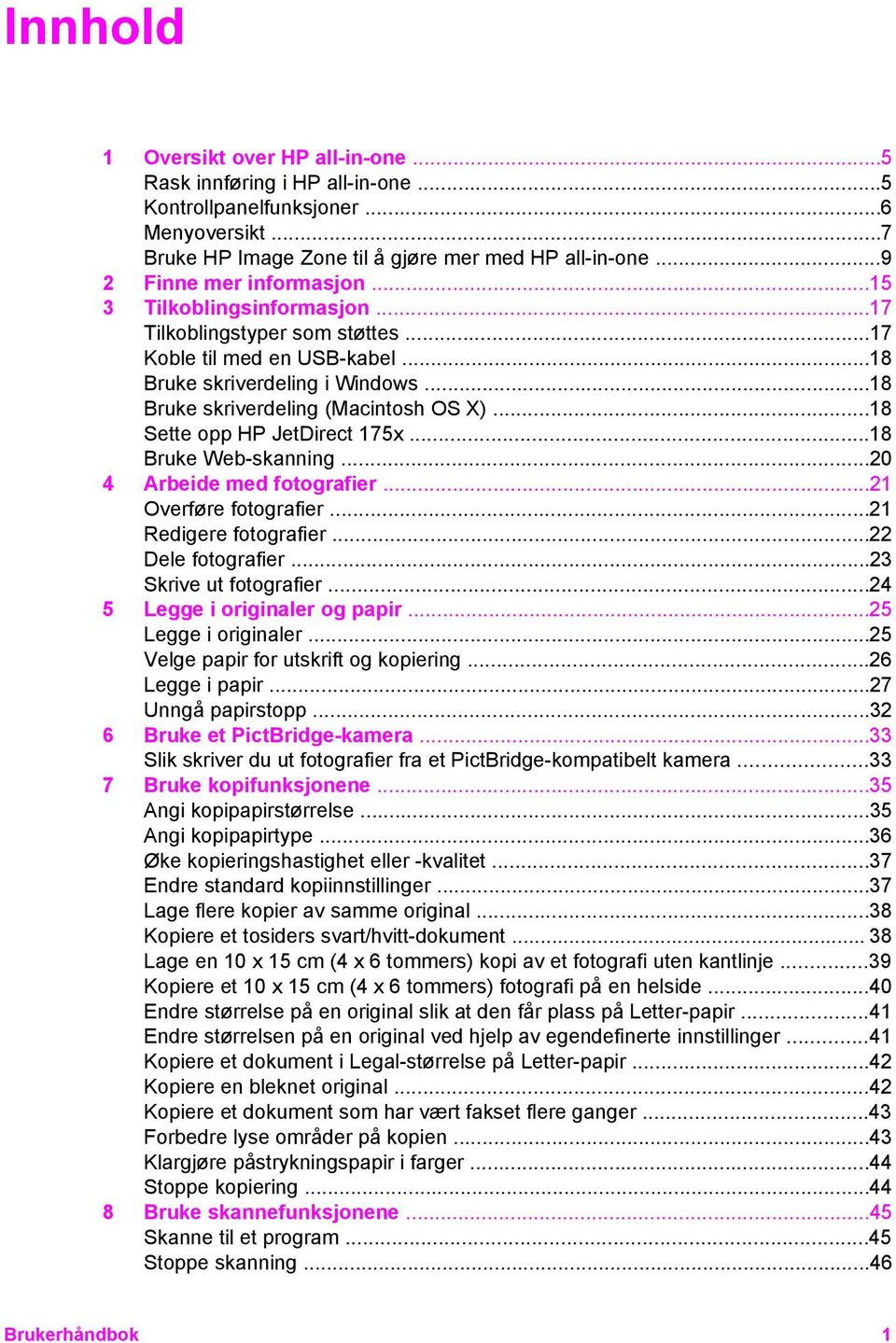 ..18 Sette opp HP JetDirect 175x...18 Bruke Web-skanning...20 4 Arbeide med fotografier...21 Overføre fotografier...21 Redigere fotografier...22 Dele fotografier...23 Skrive ut fotografier.