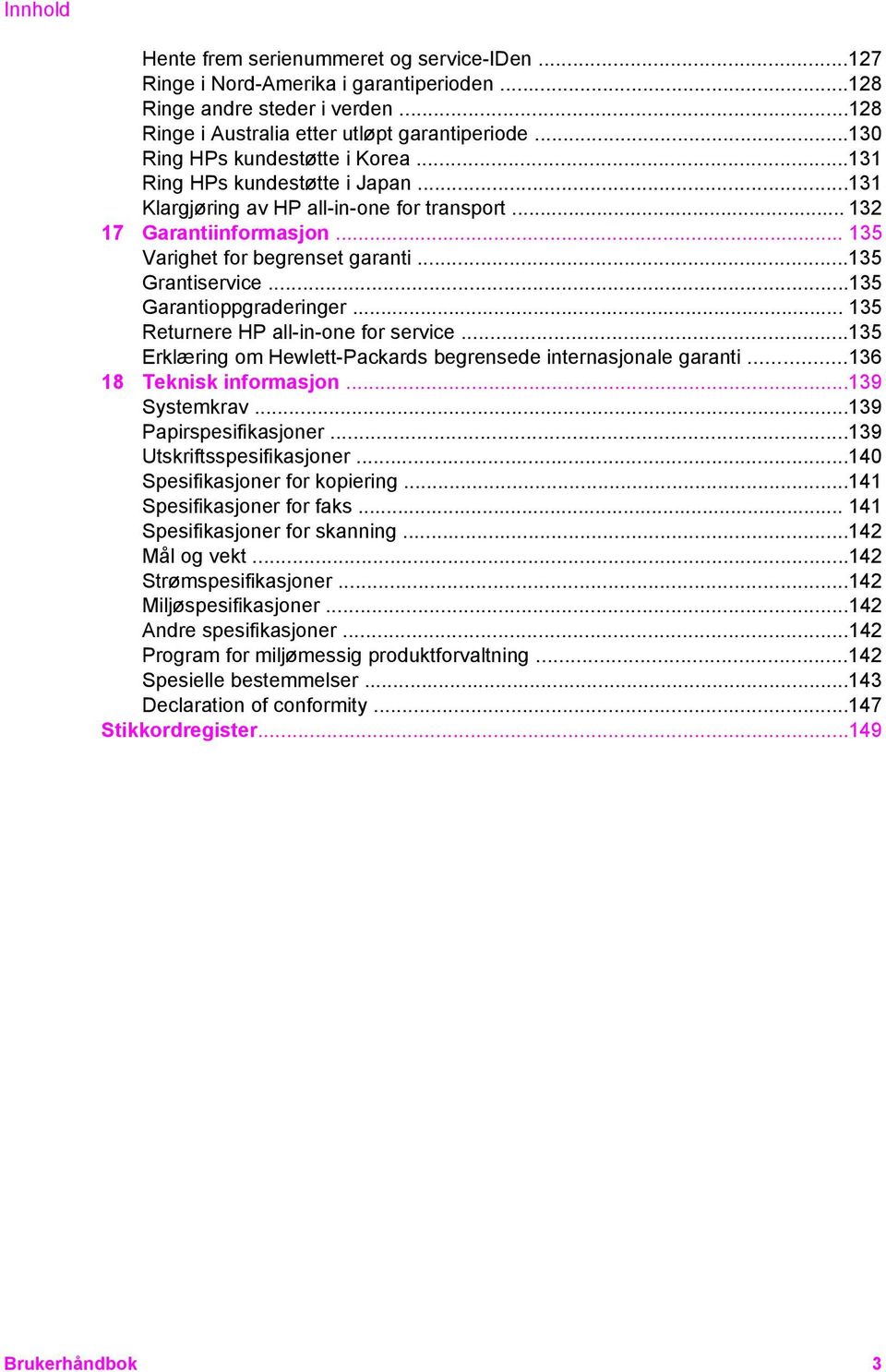 ..135 Grantiservice...135 Garantioppgraderinger... 135 Returnere HP all-in-one for service...135 Erklæring om Hewlett-Packards begrensede internasjonale garanti...136 18 Teknisk informasjon.