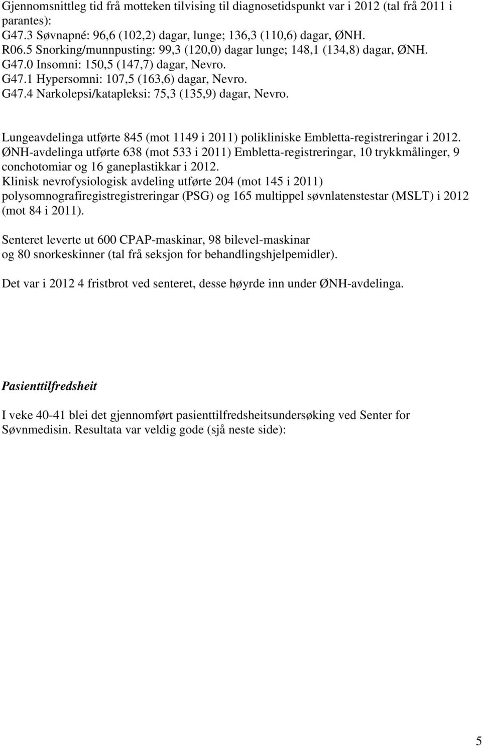 Lungeavdelinga utførte 845 (mot 1149 i 2011) polikliniske Embletta-registreringar i 2012.