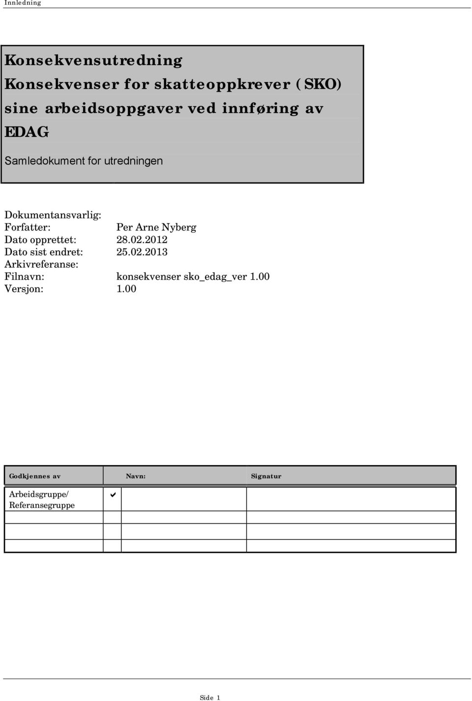 Dato opprettet: 28.02.2012 Dato sist endret: 25.02.2013 Arkivreferanse: Filnavn: konsekvenser sko_edag_ver 1.