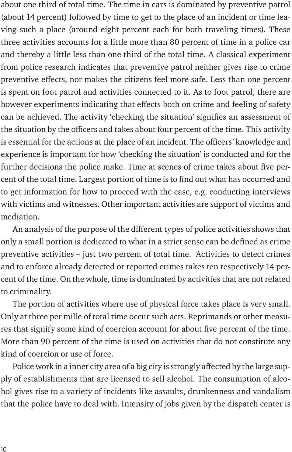 times). These three activities accounts for a little more than 80 percent of time in a police car and thereby a little less than one third of the total time.