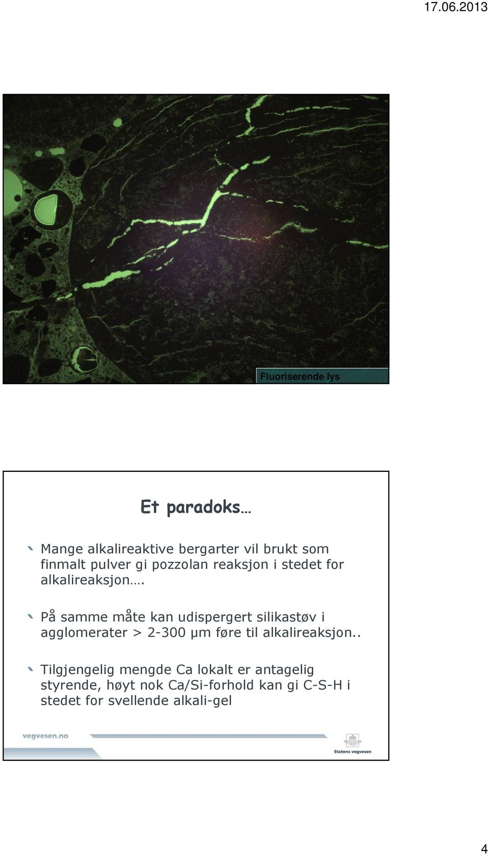 bergarter vil brukt som finmalt pulver gi pozzolan reaksjon i stedet for alkalireaksjon.