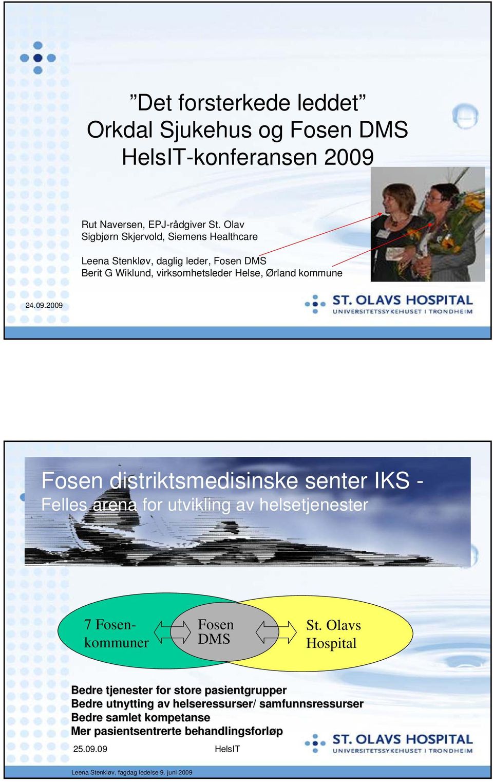 2009 Fosen distriktsmedisinske senter IKS - Felles arena for utvikling av helsetjenester 7 Fosenkommuner Fosen DMS St.