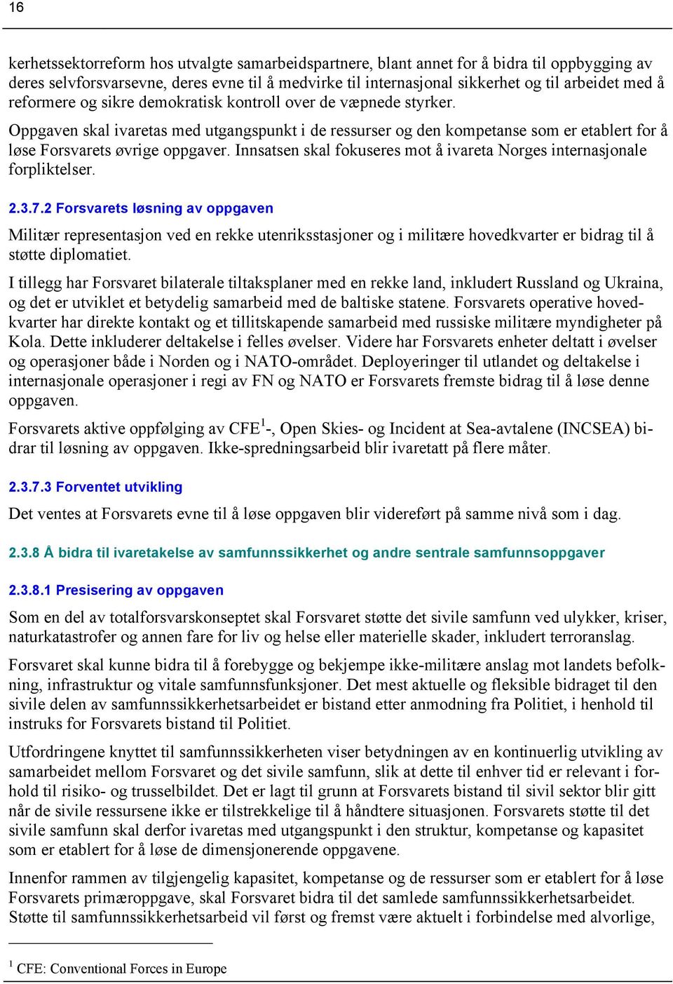 Innsatsen skal fokuseres mot å ivareta Norges internasjonale forpliktelser. 2.3.7.