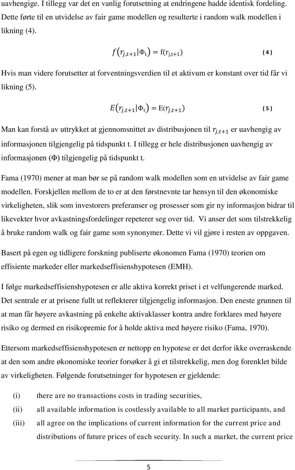 E( ( 5 ) Man kan forstå av uttrykket at gjennomsnittet av distribusjonen til er uavhengig av informasjonen tilgjengelig på tidspunkt t.