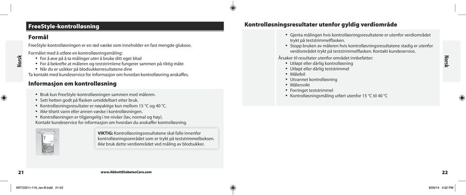 Årsaker til resultater utenfor området innbefatter: Utløpt eller dårlig kontrolløsning Utløpt eller dårlig teststrimmel Målefeil Utvannet kontrolløsning Målersvikt Forringet teststrimmel