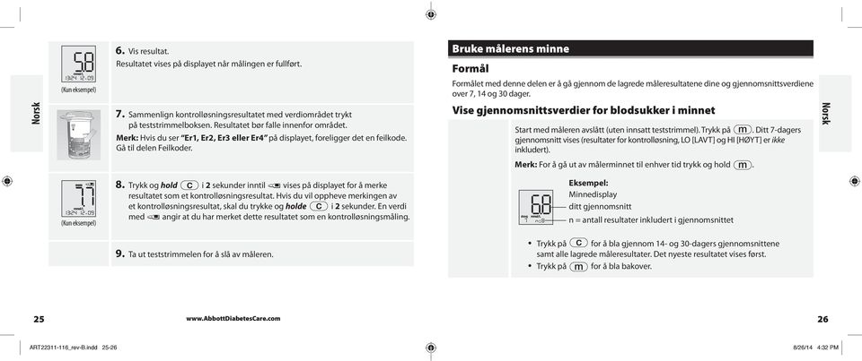 14 og 30 dager. 7. Sammenlign kontrolløsningsresultatet med verdiområdet trykt på teststrimmelboksen. Resultatet bør falle innenfor området.