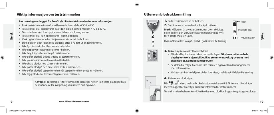 Teststrimlene skal ikke oppbevares i direkte sollys og varme. Teststrimler skal kun oppbevares i originalboksen. Vask og tørk hendene før du fjerner en strimmel fra boksen.