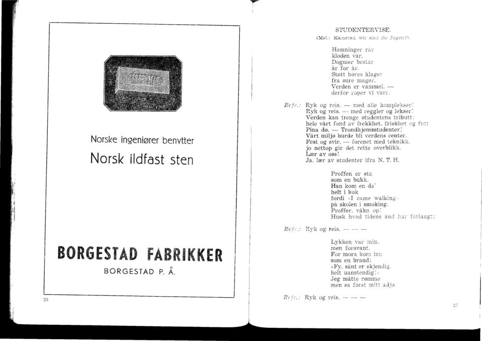 friskhet Pina dø, Trondhjemsstudenter: Vårt miljø burde bli verdens center. Fest og svir, forenet med teknikk, jo nettop gir det rette overblikk. Lær av oss! Ja, lær av studenter ifra N.