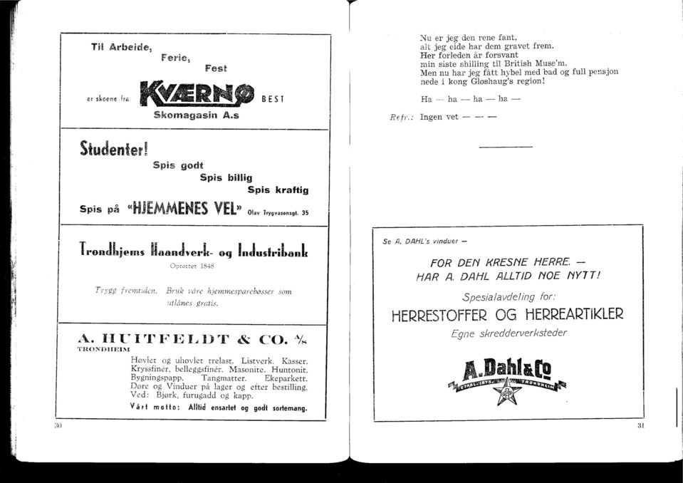 : FOR DEN KRESNE HERRE HAR A DAHL ALLTID NOE NYTT! Trvgg y rt 1 ::(,(i_72. BM.2 1)(17" ee hjemme.s!. -'f usse:som uttines gr(ais, C).