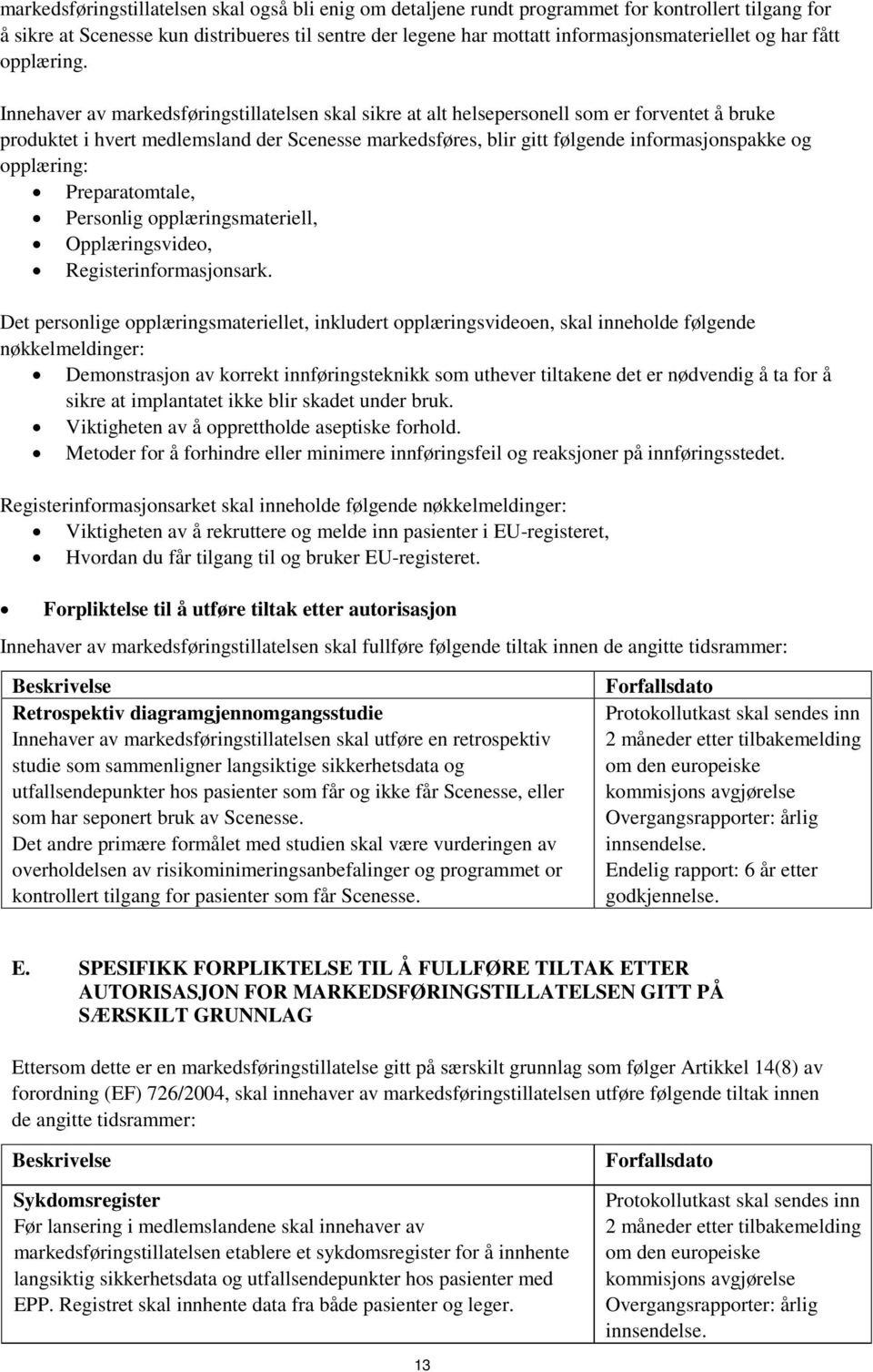 Innehaver av markedsføringstillatelsen skal sikre at alt helsepersonell som er forventet å bruke produktet i hvert medlemsland der Scenesse markedsføres, blir gitt følgende informasjonspakke og