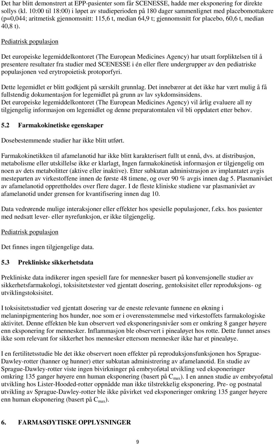 Pediatrisk populasjon Det europeiske legemiddelkontoret (The European Medicines Agency) har utsatt forpliktelsen til å presentere resultater fra studier med SCENESSE i én eller flere undergrupper av