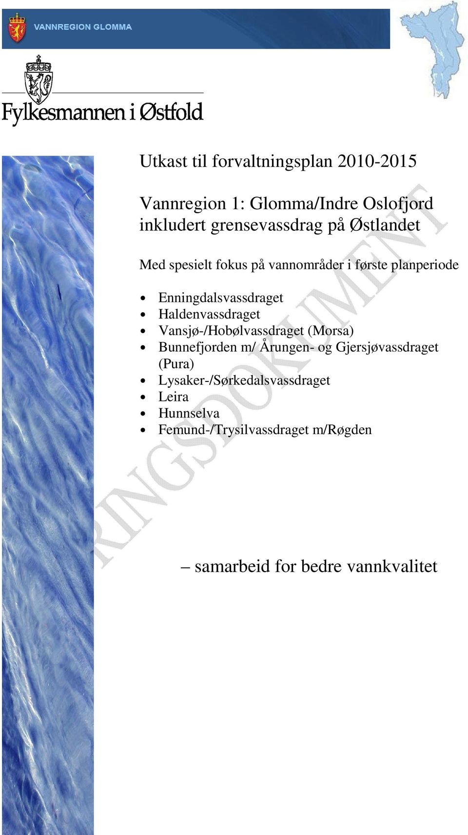 Haldenvassdraget Vansjø-/Hobølvassdraget (Morsa) Bunnefjorden m/ Årungen- og Gjersjøvassdraget