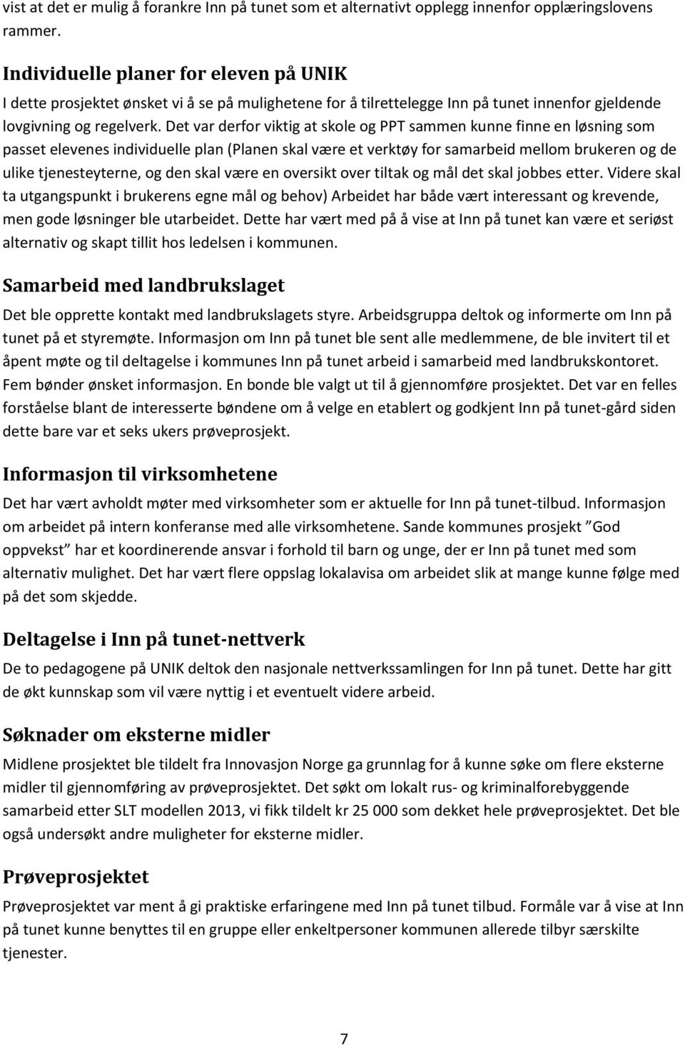 Det var derfor viktig at skole og PPT sammen kunne finne en løsning som passet elevenes individuelle plan (Planen skal være et verktøy for samarbeid mellom brukeren og de ulike tjenesteyterne, og den