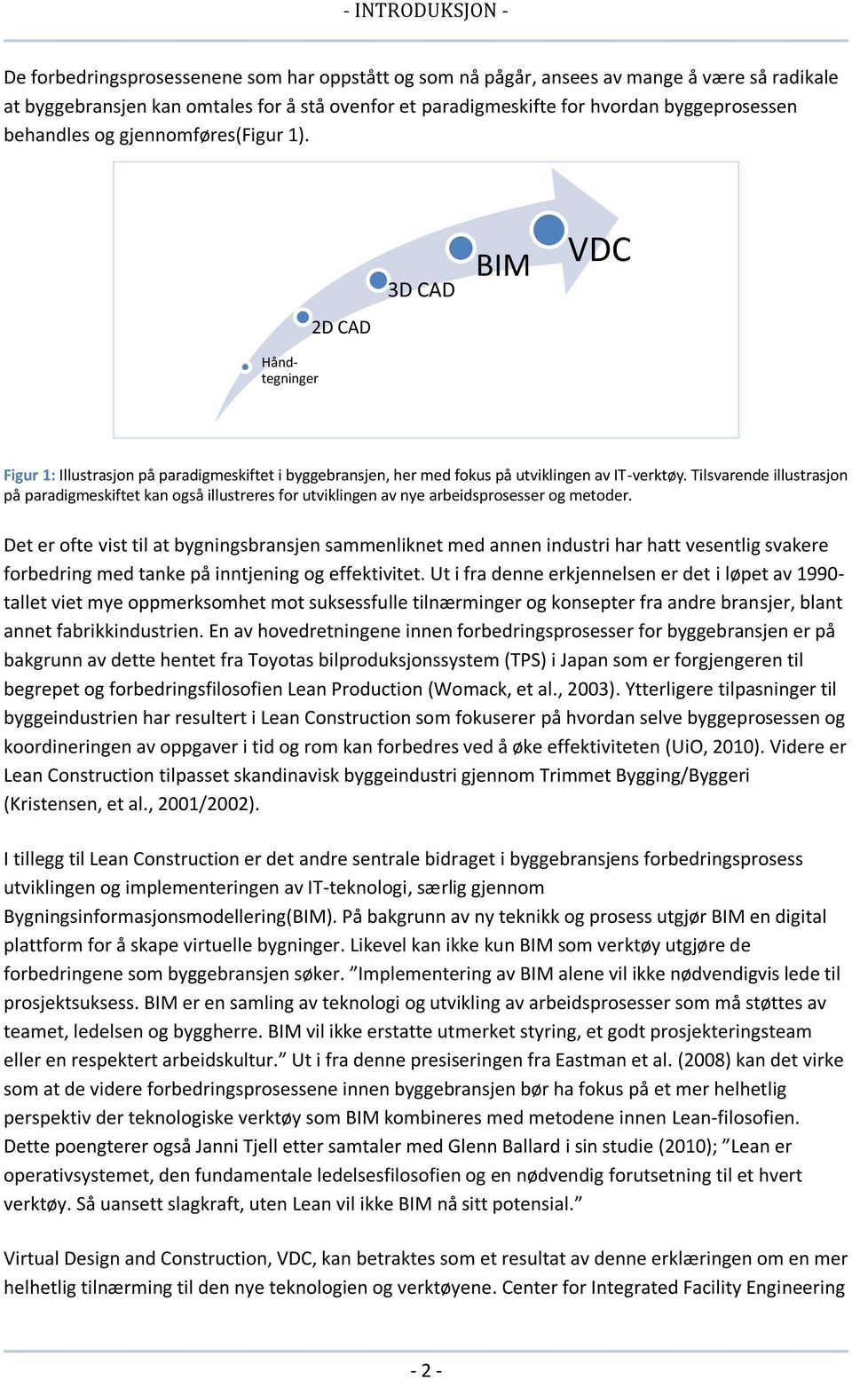 Tilsvarende illustrasjon på paradigmeskiftet kan også illustreres for utviklingen av nye arbeidsprosesser og metoder.