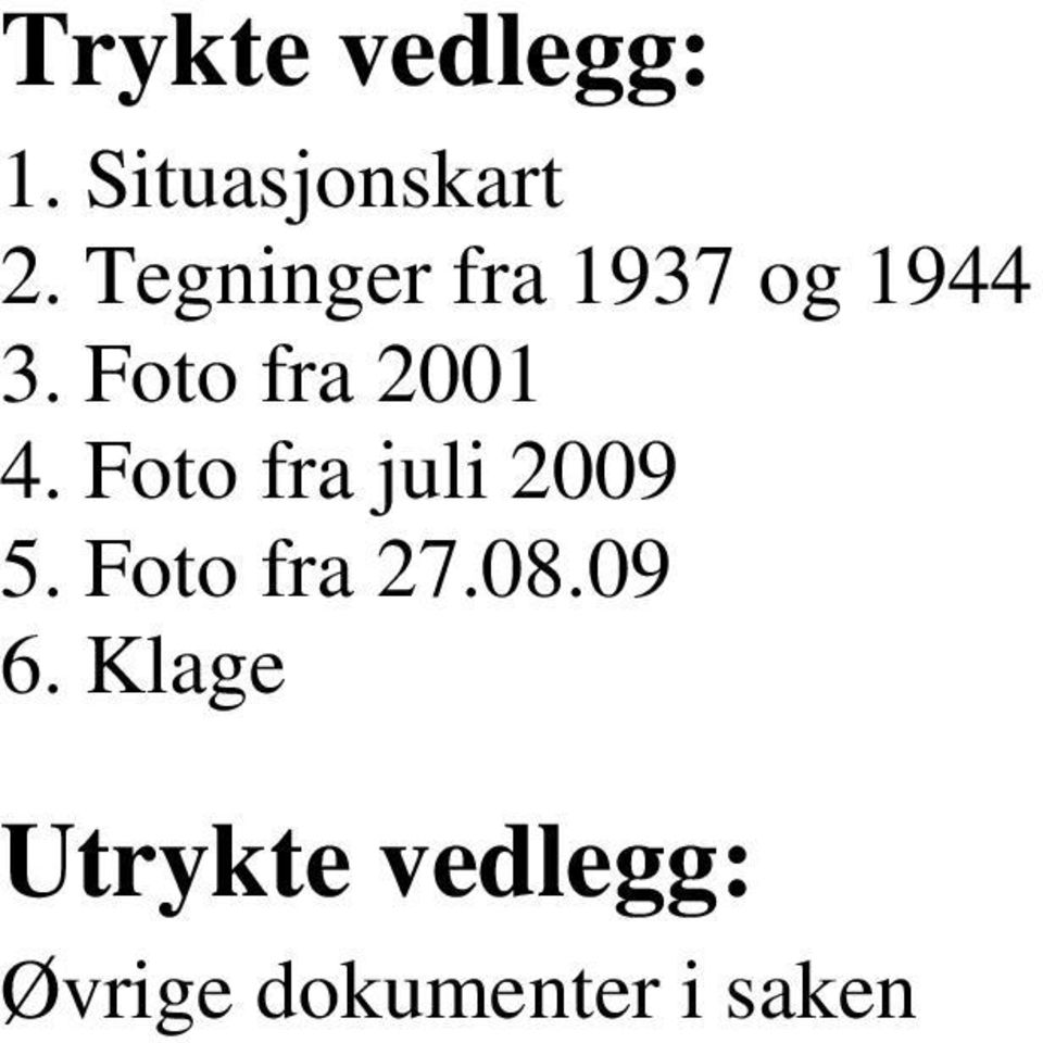 Foto fra 2001 4. Foto fra juli 2009 5.